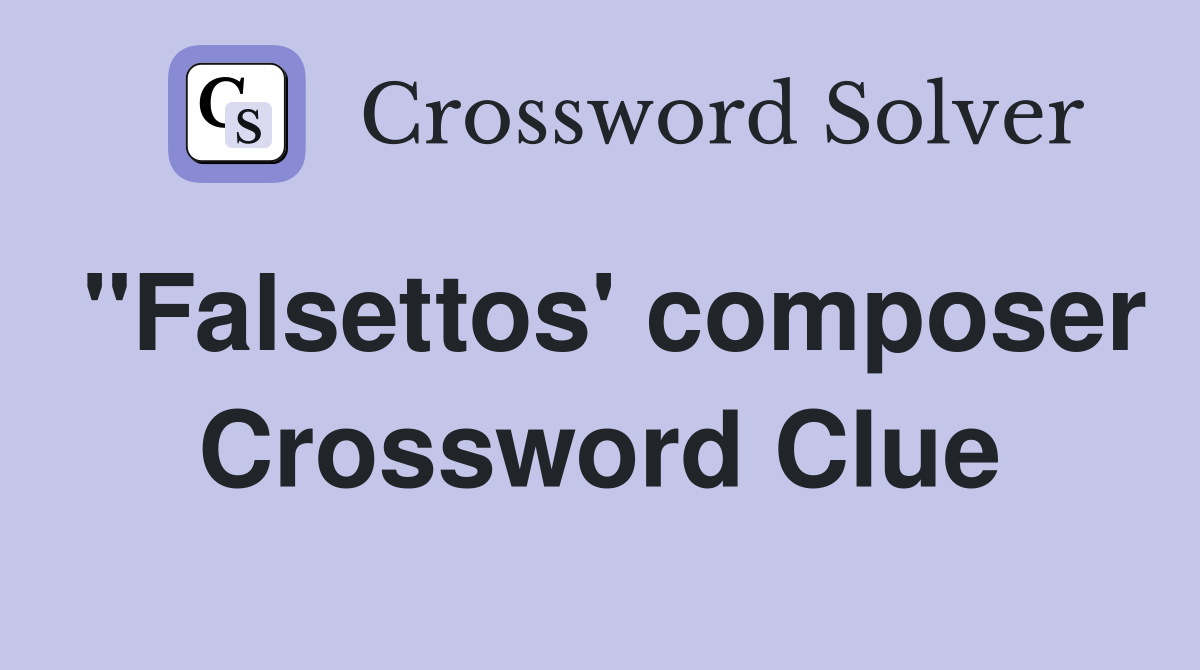 "Falsettos' composer Crossword Clue