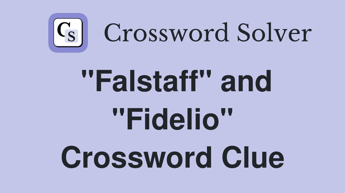 "Falstaff" and "Fidelio" Crossword Clue