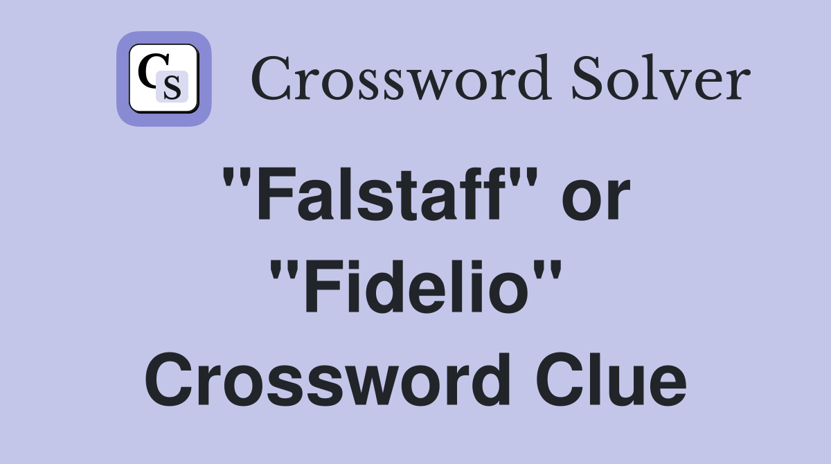 "Falstaff" or "Fidelio" Crossword Clue