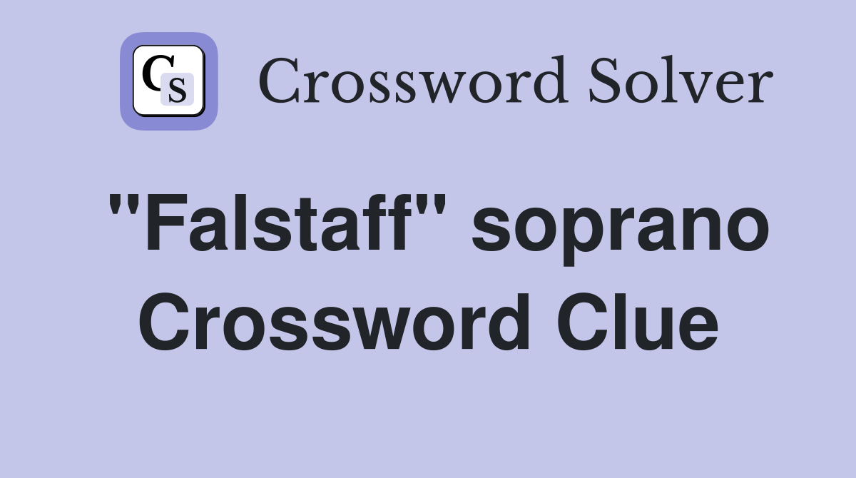 "Falstaff" soprano Crossword Clue