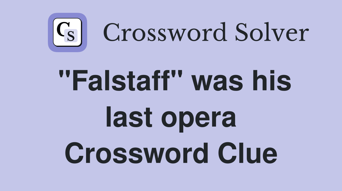 "Falstaff" was his last opera Crossword Clue