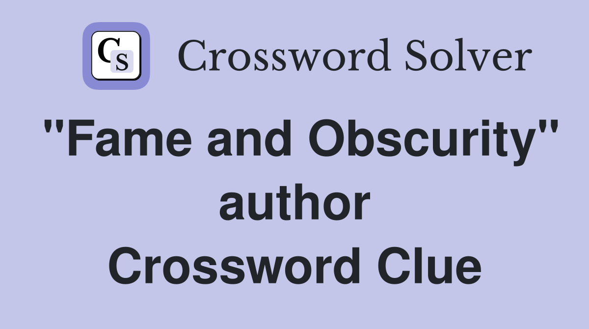 "Fame and Obscurity" author Crossword Clue