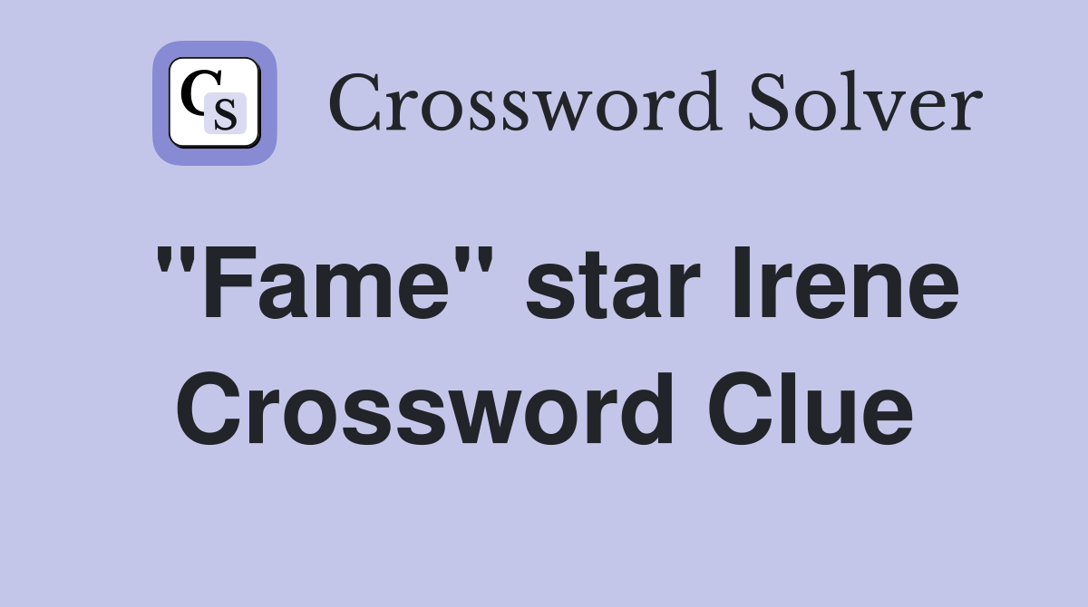 "Fame" star Irene Crossword Clue