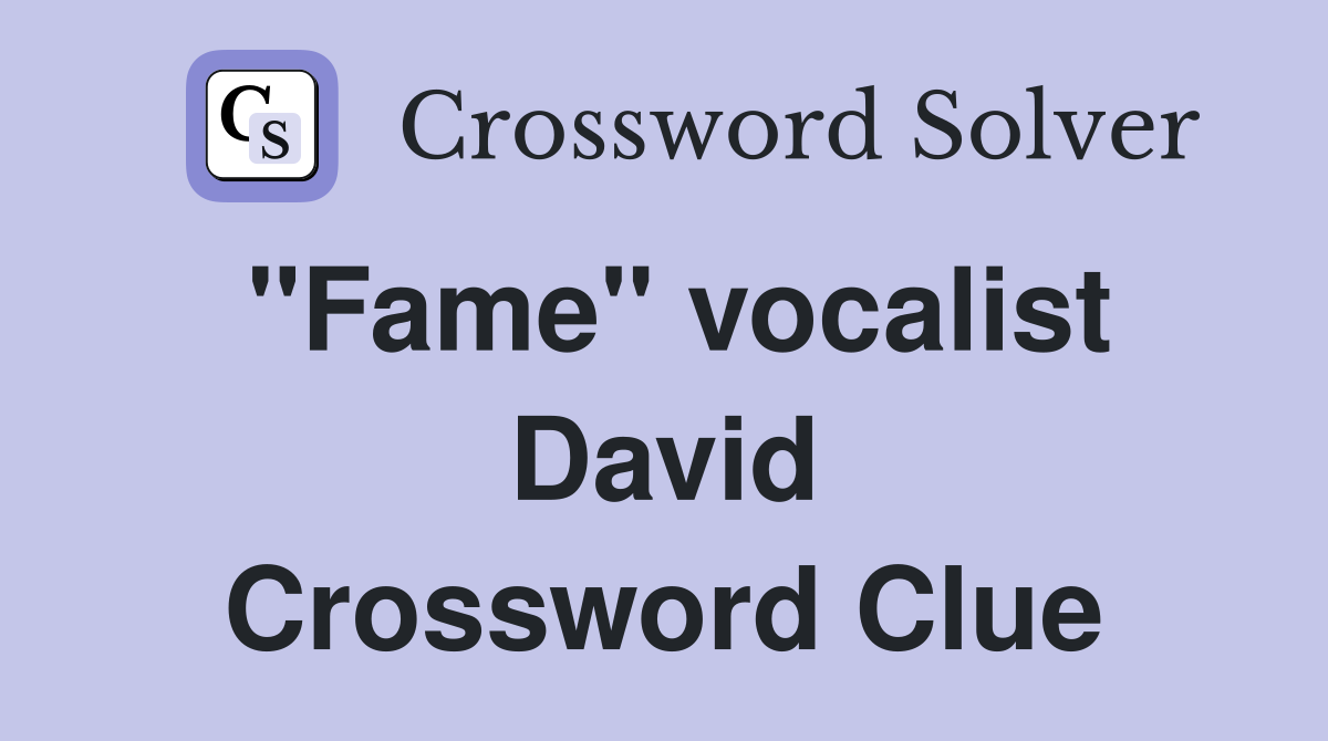 "Fame" vocalist David Crossword Clue