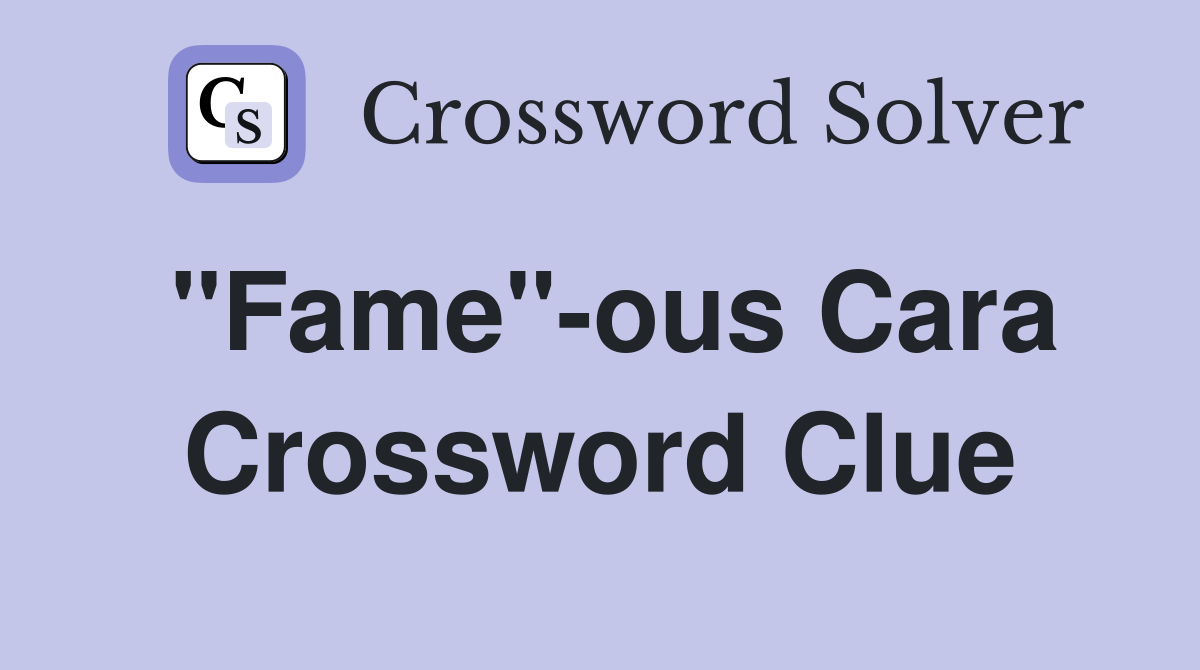"Fame"-ous Cara Crossword Clue