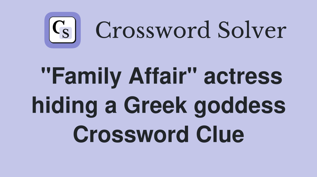 "Family Affair" actress hiding a Greek goddess Crossword Clue