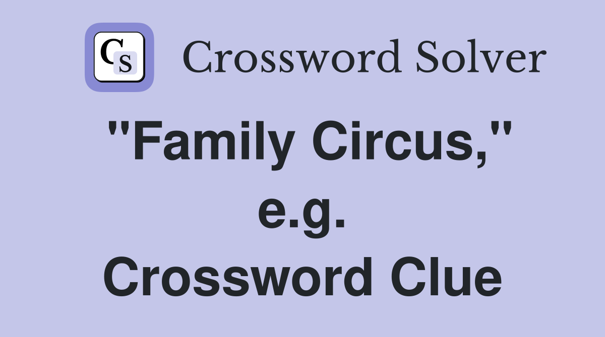 "Family Circus," e.g. Crossword Clue