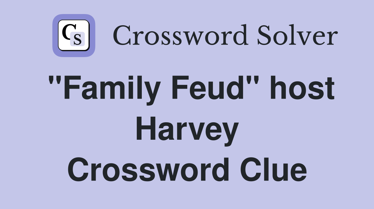 "Family Feud" host Harvey Crossword Clue