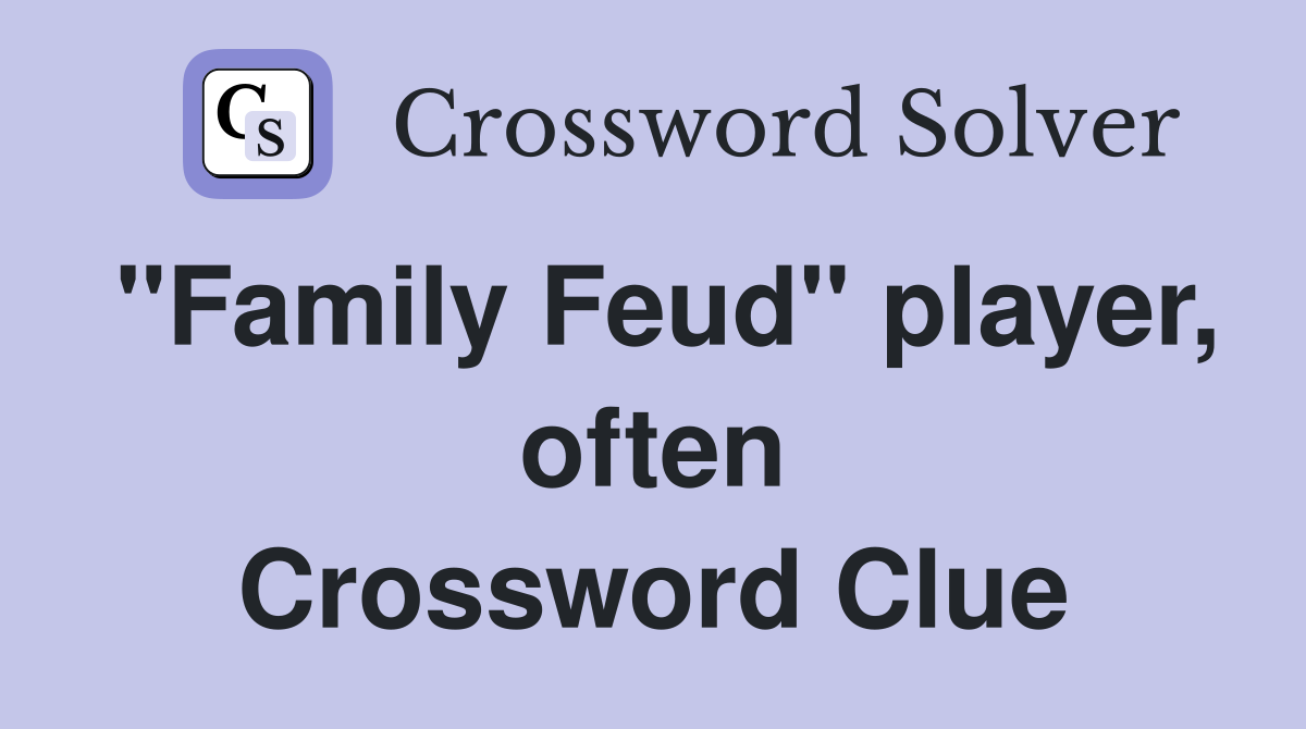 "Family Feud" player, often Crossword Clue