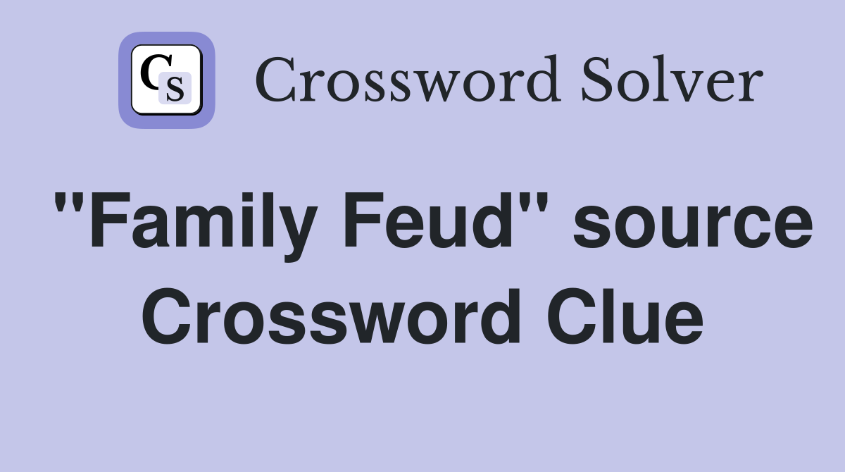 "Family Feud" source Crossword Clue