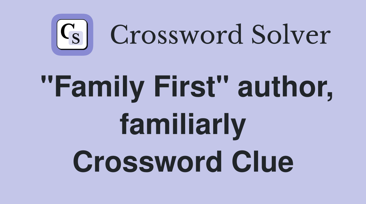 "Family First" author, familiarly Crossword Clue