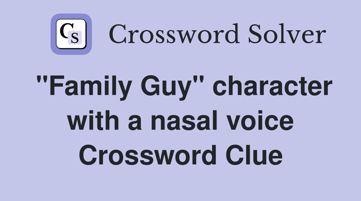 "Family Guy" character with a nasal voice Crossword Clue