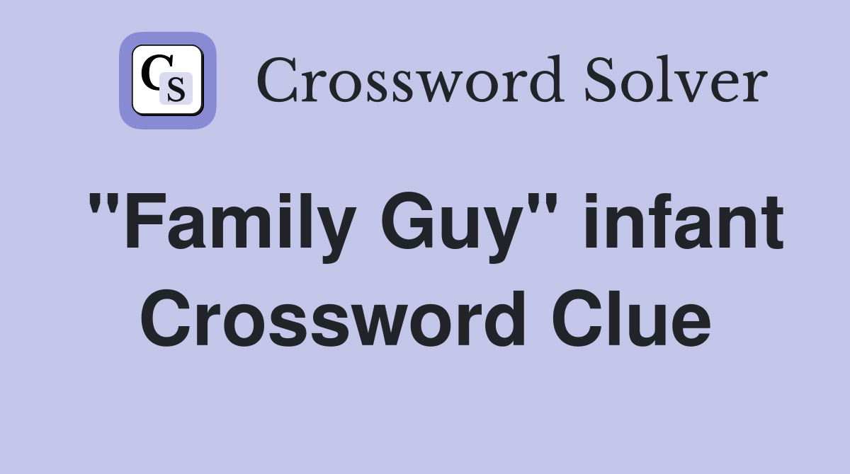 "Family Guy" infant Crossword Clue