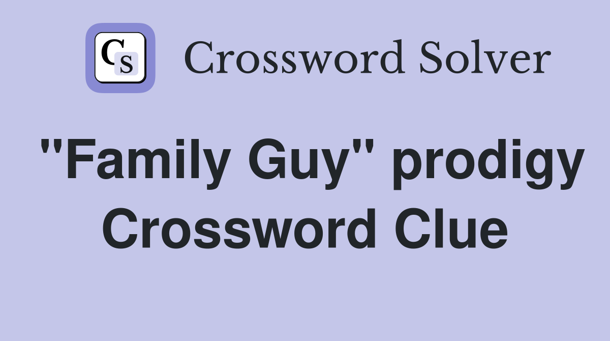 "Family Guy" prodigy Crossword Clue