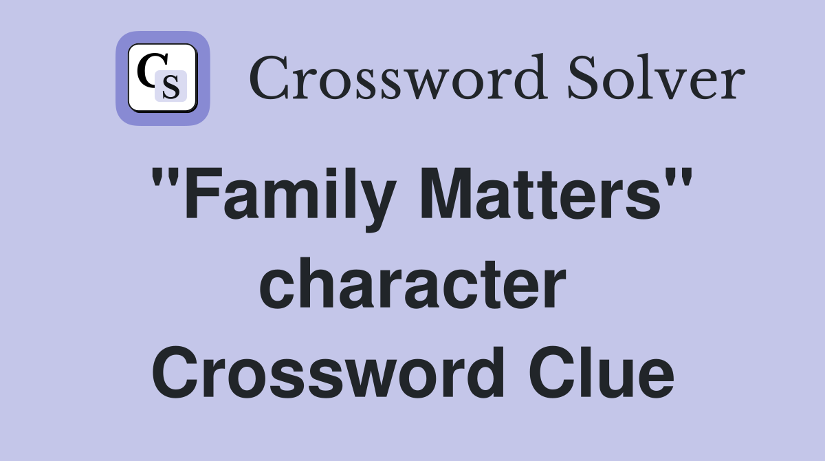 "Family Matters" character Crossword Clue