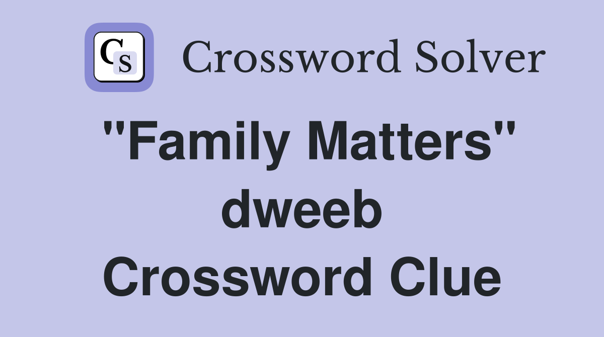 "Family Matters" dweeb Crossword Clue