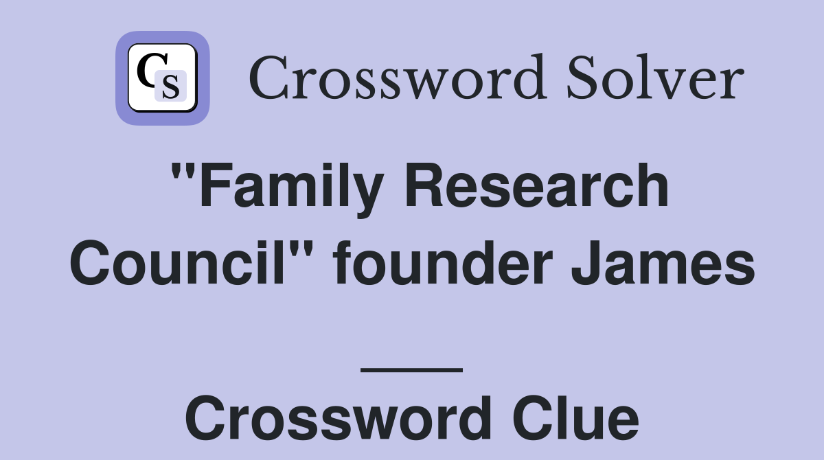 "Family Research Council" founder James ___ Crossword Clue