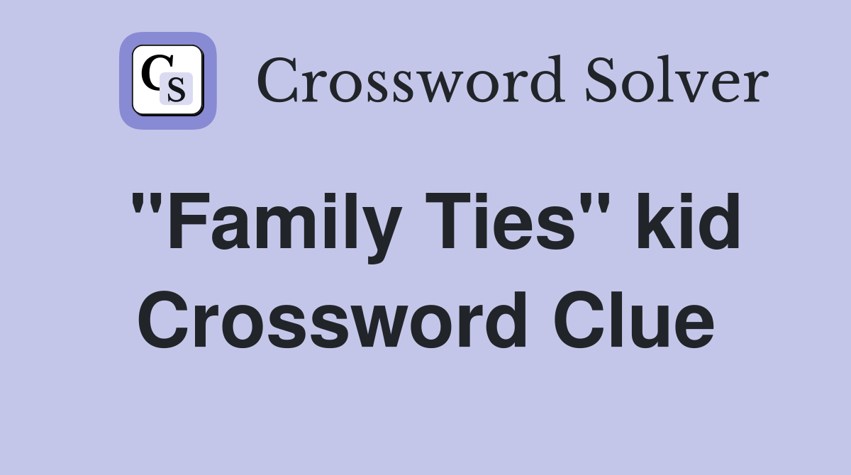 "Family Ties" kid Crossword Clue