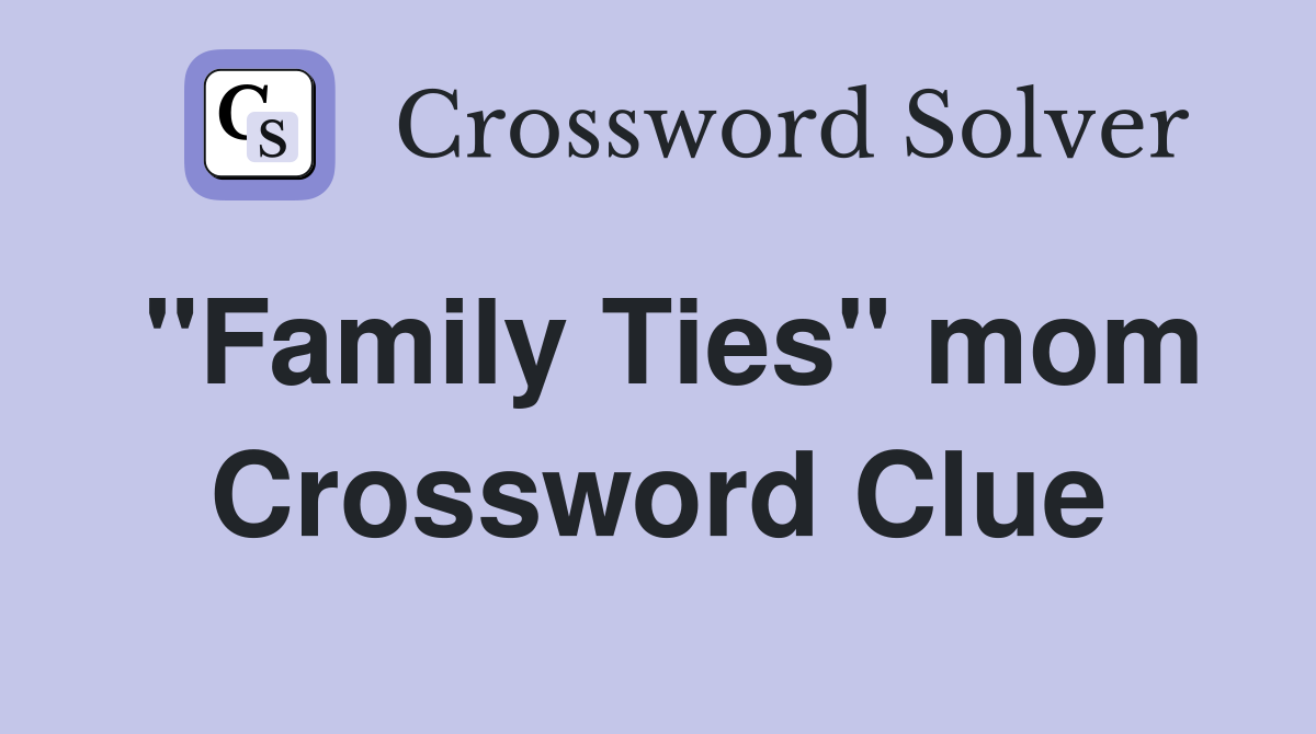"Family Ties" mom Crossword Clue