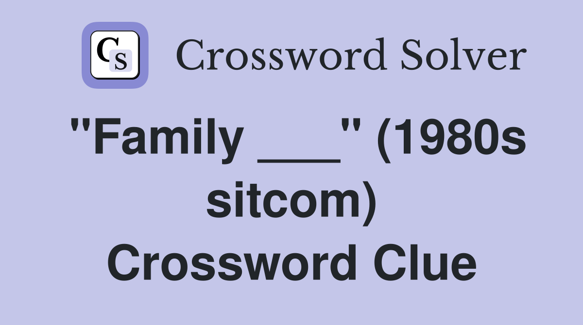 "Family ___" (1980s sitcom) Crossword Clue