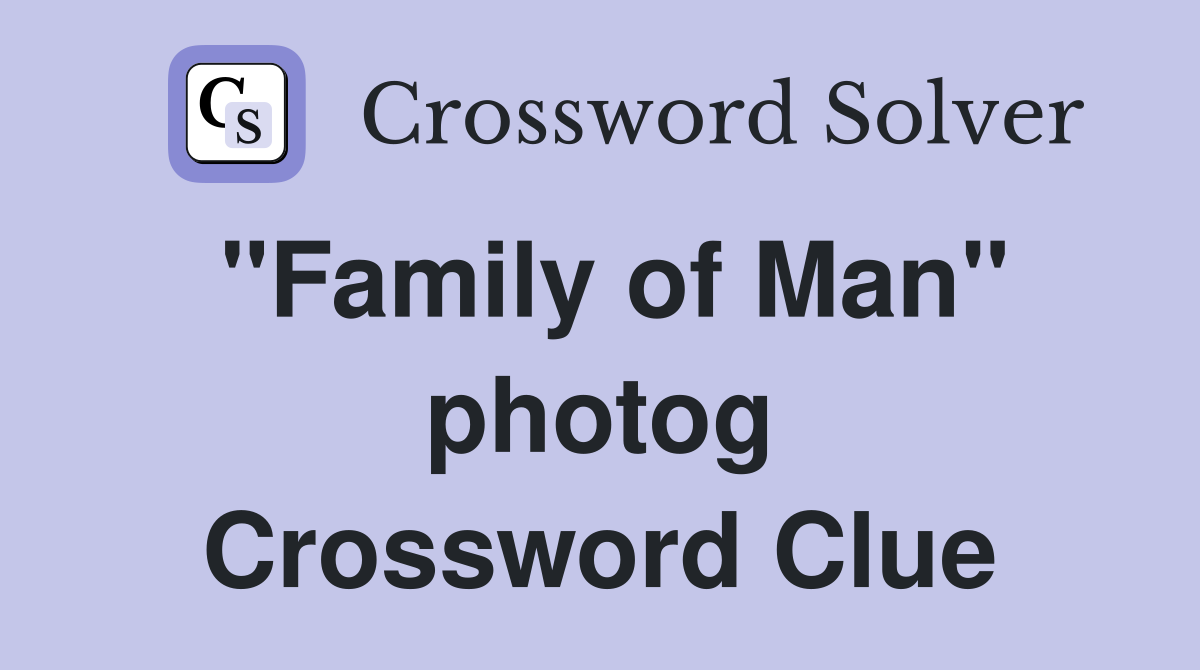 "Family of Man" photog Crossword Clue