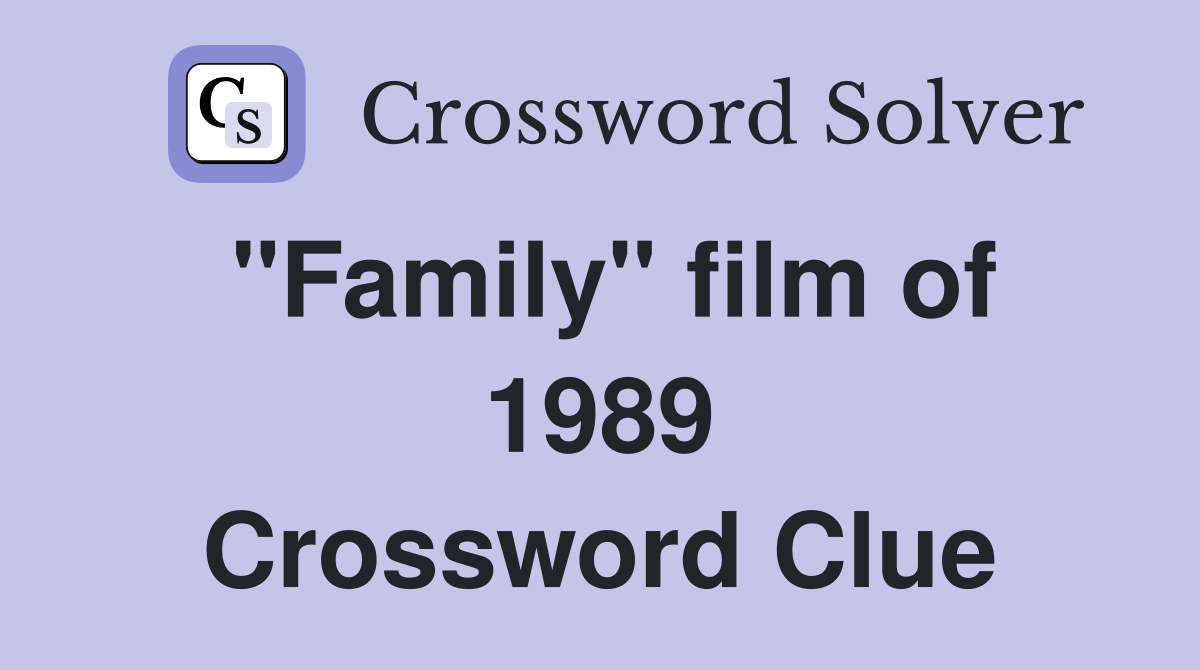 "Family" film of 1989 Crossword Clue