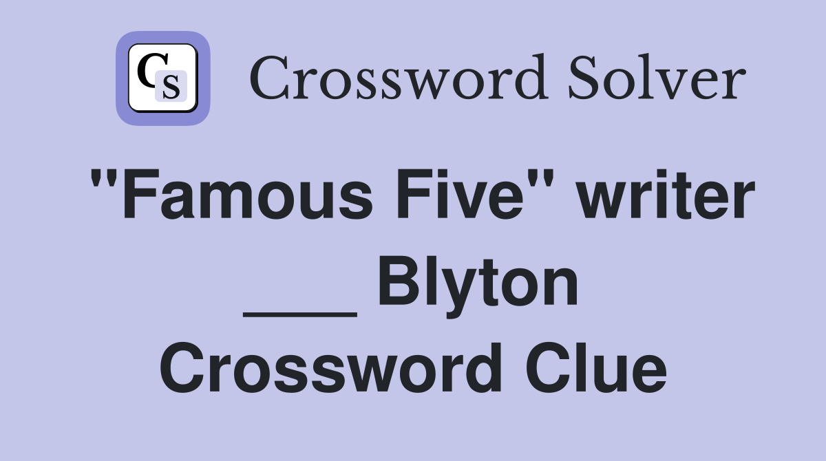"Famous Five" writer ___ Blyton Crossword Clue