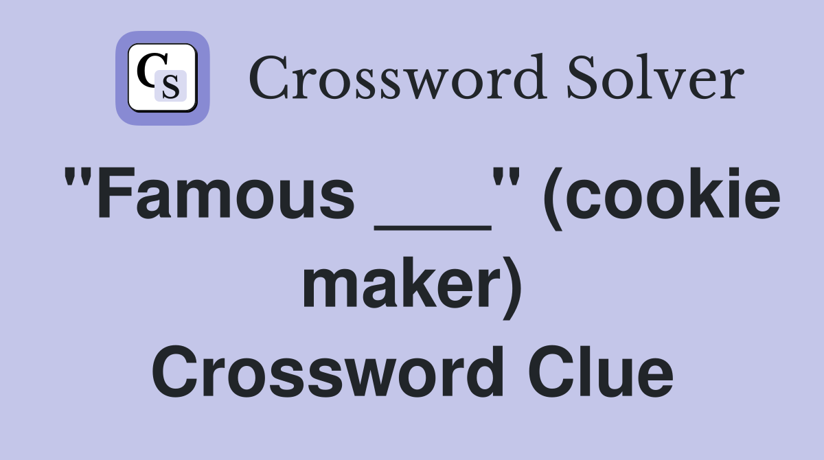 "Famous ___" (cookie maker) Crossword Clue