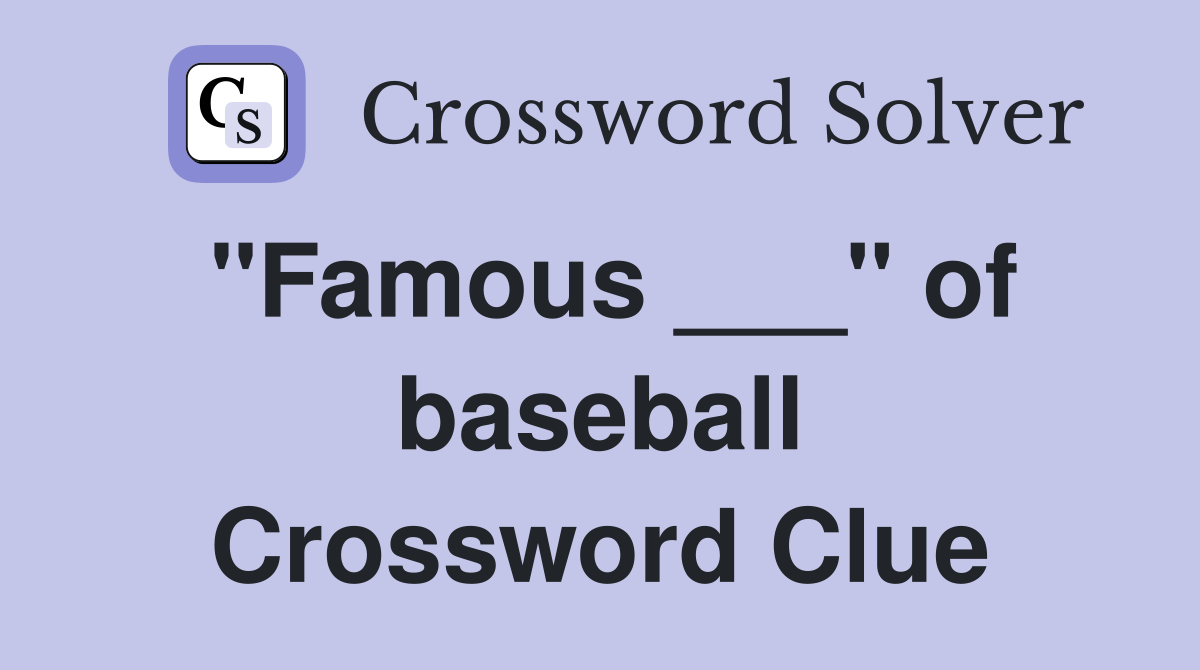 "Famous ___" of baseball Crossword Clue