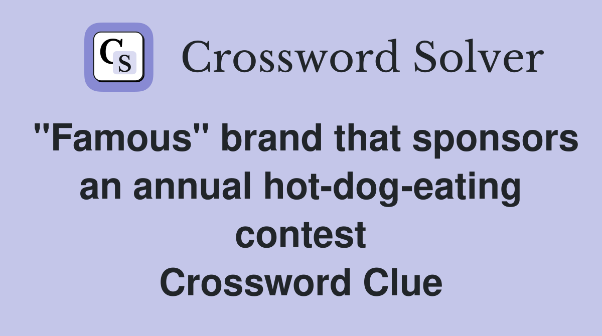 "Famous" brand that sponsors an annual hot-dog-eating contest Crossword Clue