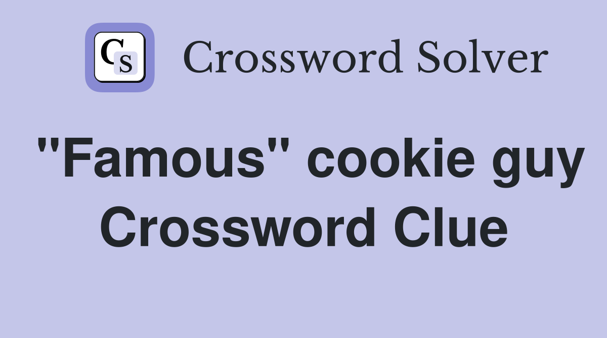 "Famous" cookie guy Crossword Clue