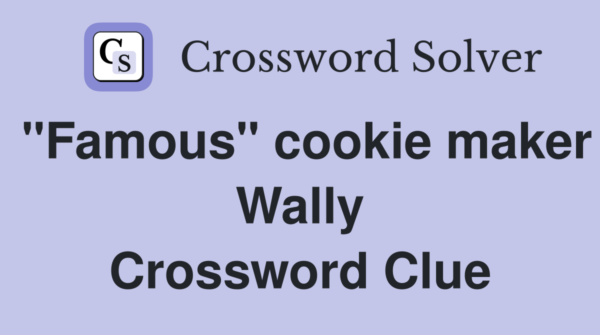 "Famous" cookie maker Wally Crossword Clue