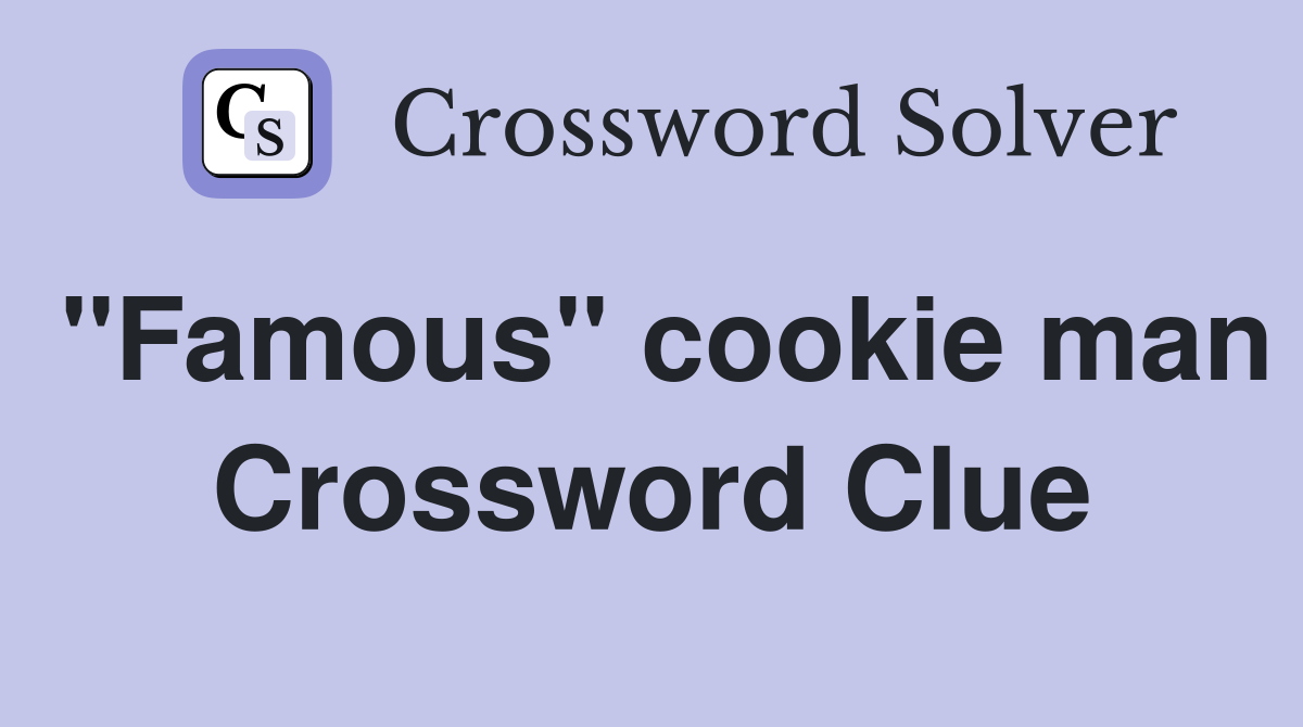 "Famous" cookie man Crossword Clue