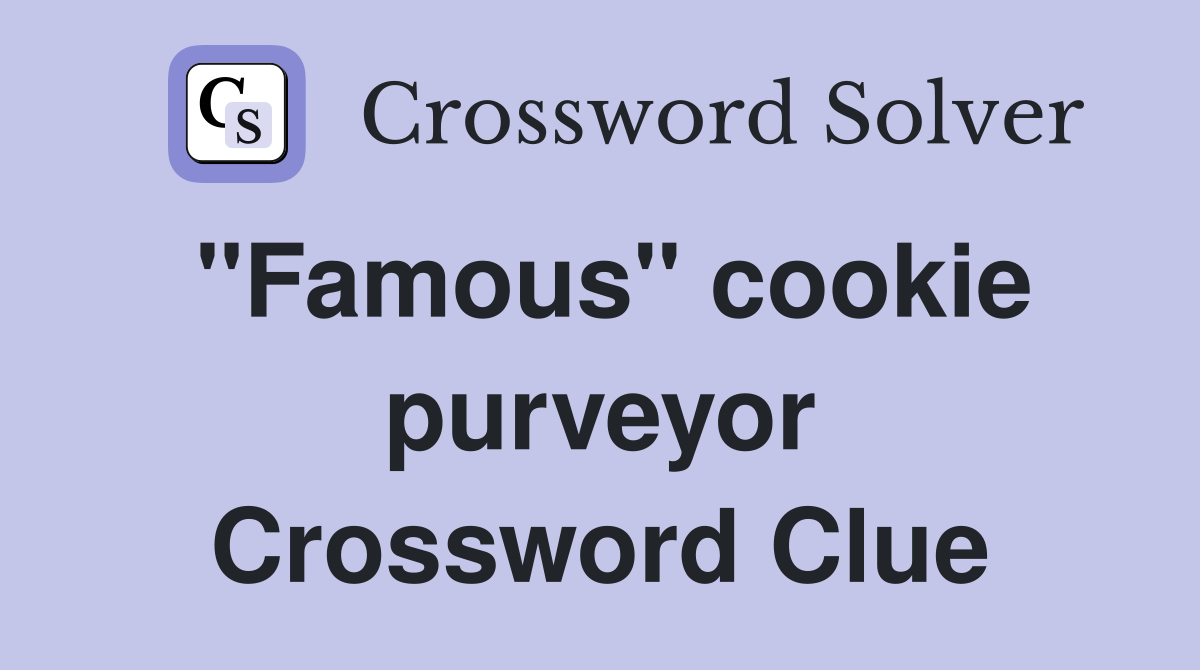 "Famous" cookie purveyor Crossword Clue