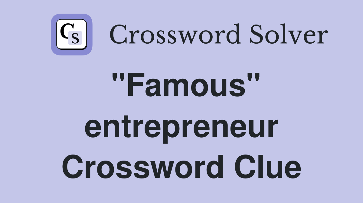 "Famous" entrepreneur Crossword Clue