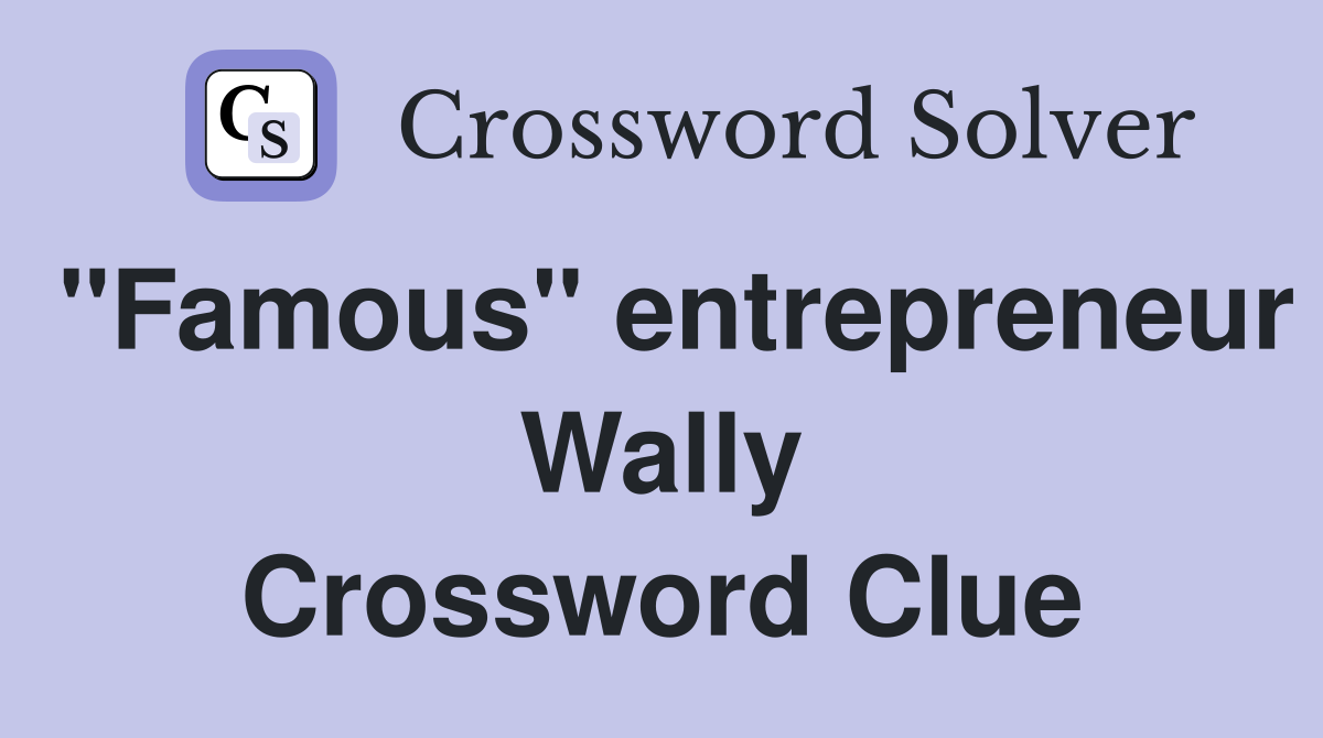 "Famous" entrepreneur Wally Crossword Clue