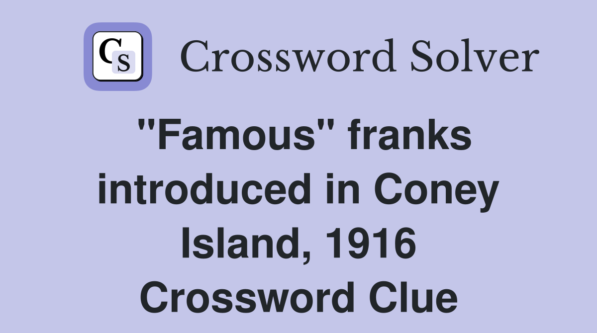 "Famous" franks introduced in Coney Island, 1916 Crossword Clue