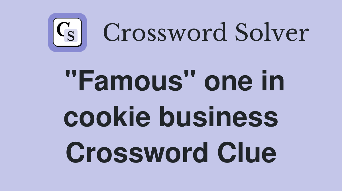 "Famous" one in cookie business Crossword Clue