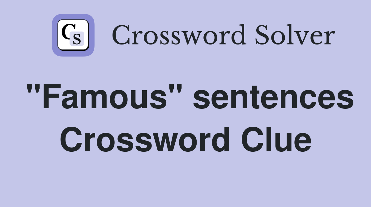 "Famous" sentences Crossword Clue