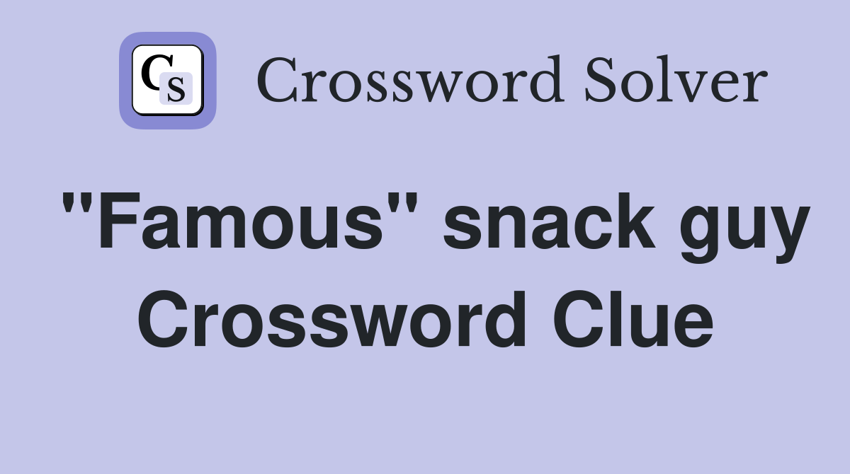 "Famous" snack guy Crossword Clue