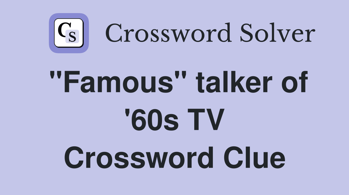 "Famous" talker of '60s TV Crossword Clue