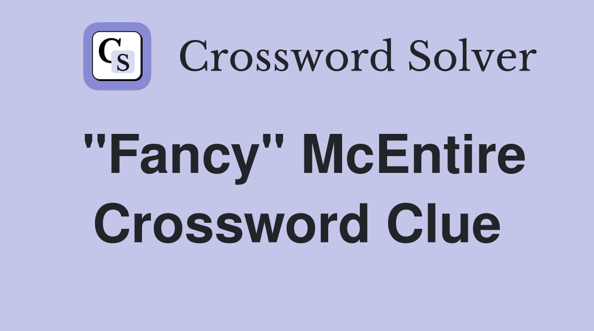 "Fancy" McEntire Crossword Clue