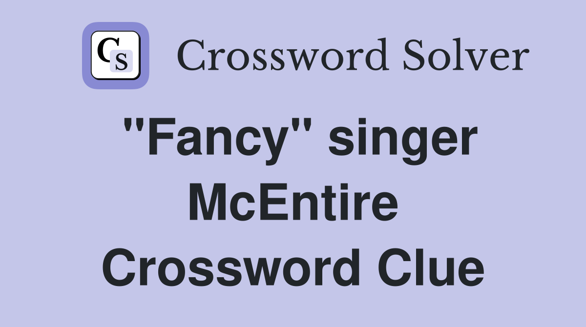 "Fancy" singer McEntire Crossword Clue