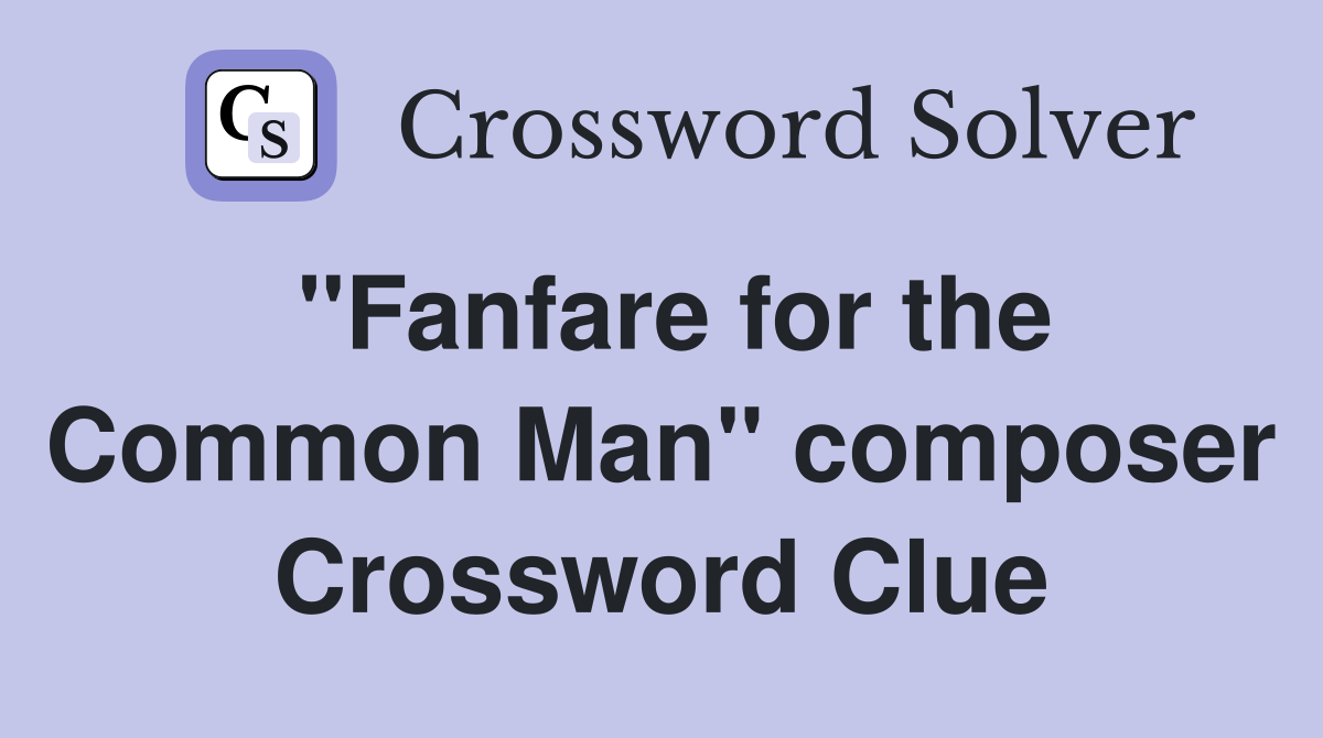 "Fanfare for the Common Man" composer Crossword Clue