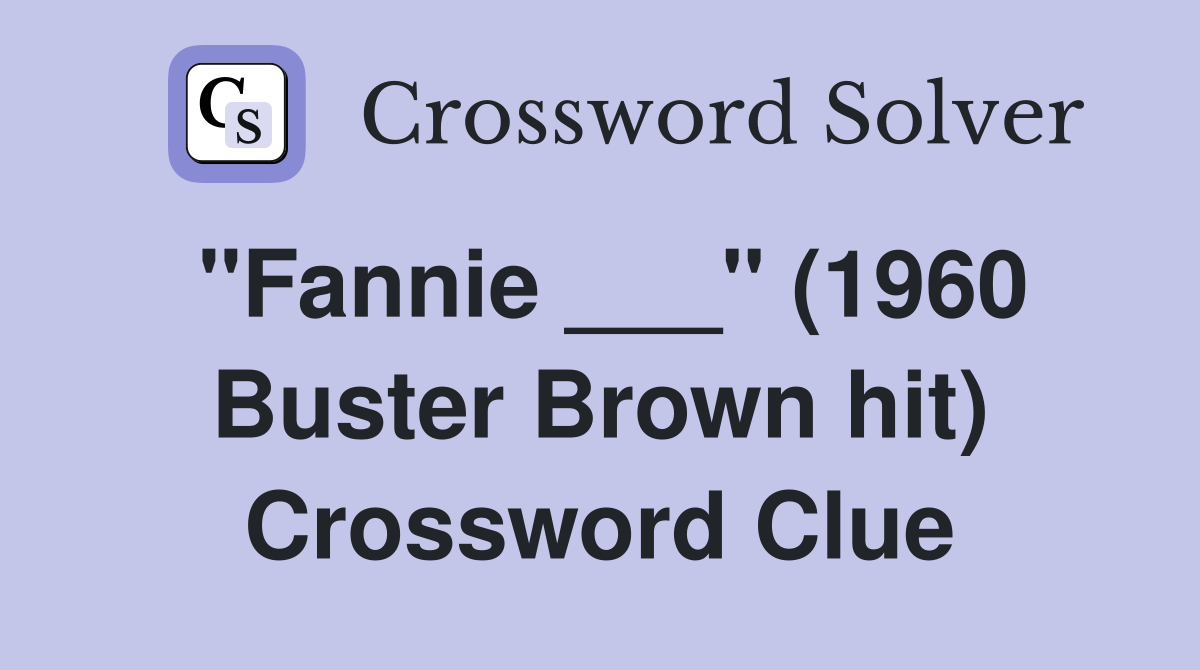 "Fannie ___" (1960 Buster Brown hit) Crossword Clue