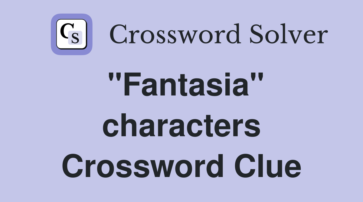 "Fantasia" characters Crossword Clue