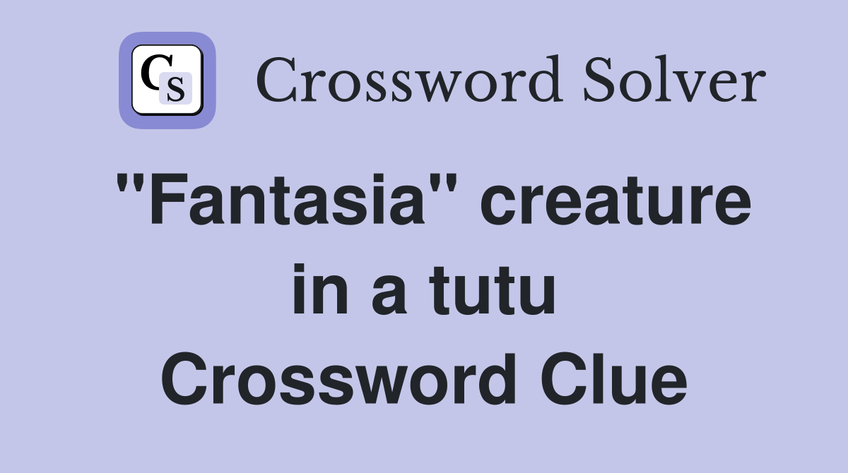 "Fantasia" creature in a tutu Crossword Clue