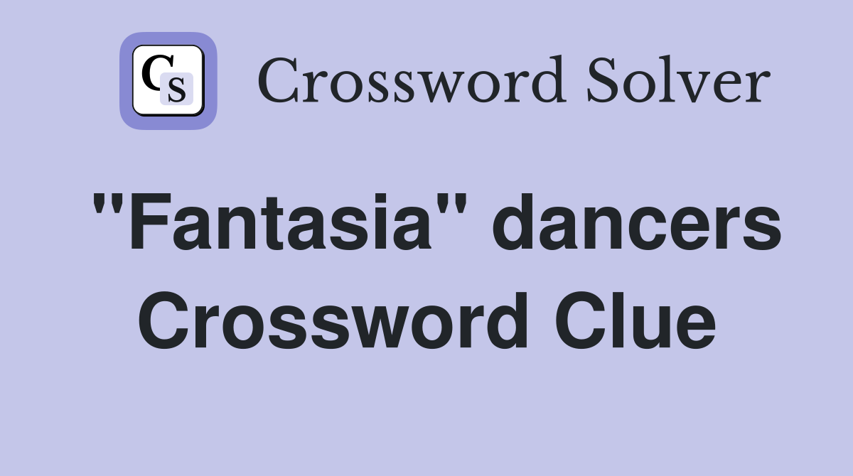 "Fantasia" dancers Crossword Clue