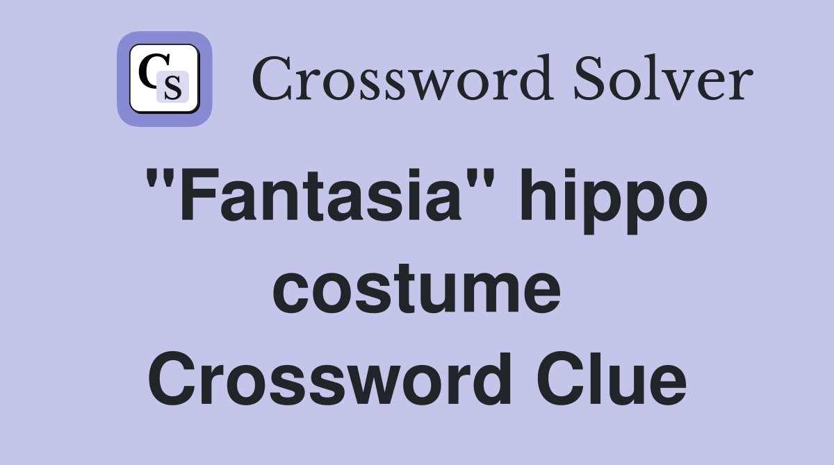 "Fantasia" hippo costume Crossword Clue