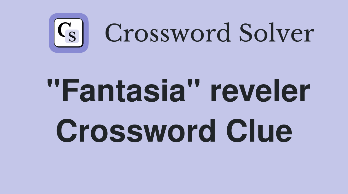 "Fantasia" reveler Crossword Clue